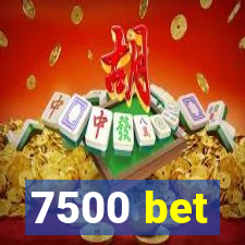 7500 bet